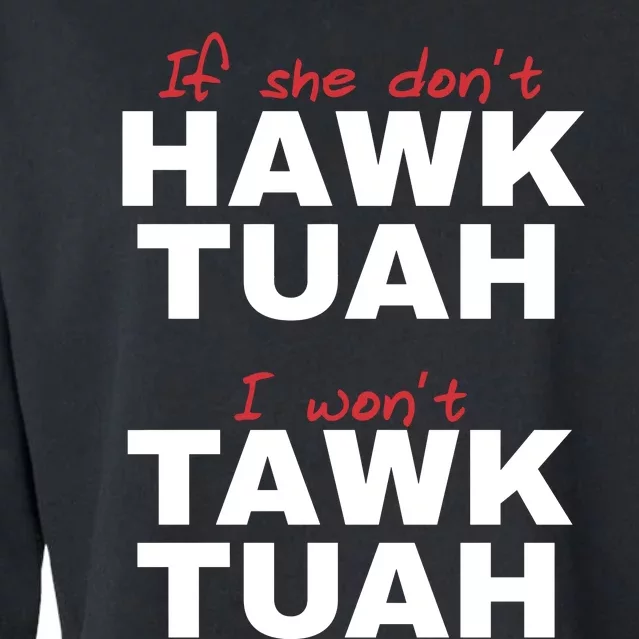 If She Dont Hawk Tuah I Wont Tawk Tuah Funny Hawk Tuah 24 Cropped Pullover Crew