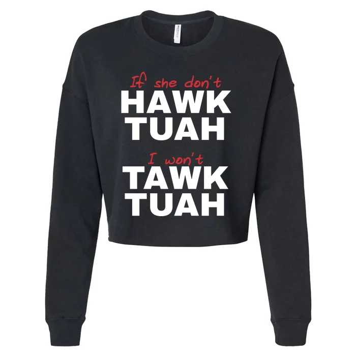 If She Dont Hawk Tuah I Wont Tawk Tuah Funny Hawk Tuah 24 Cropped Pullover Crew