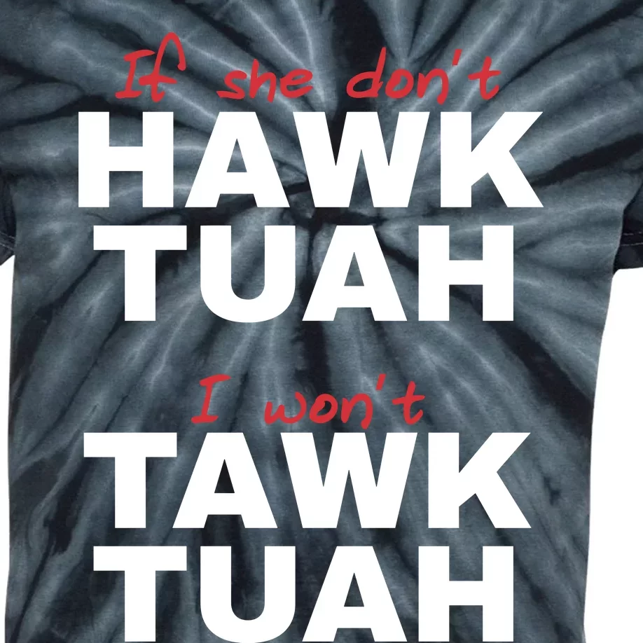 If She Dont Hawk Tuah I Wont Tawk Tuah Funny Hawk Tuah 24 Kids Tie-Dye T-Shirt