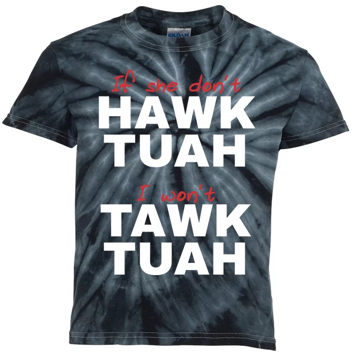 If She Dont Hawk Tuah I Wont Tawk Tuah Funny Hawk Tuah 24 Kids Tie-Dye T-Shirt