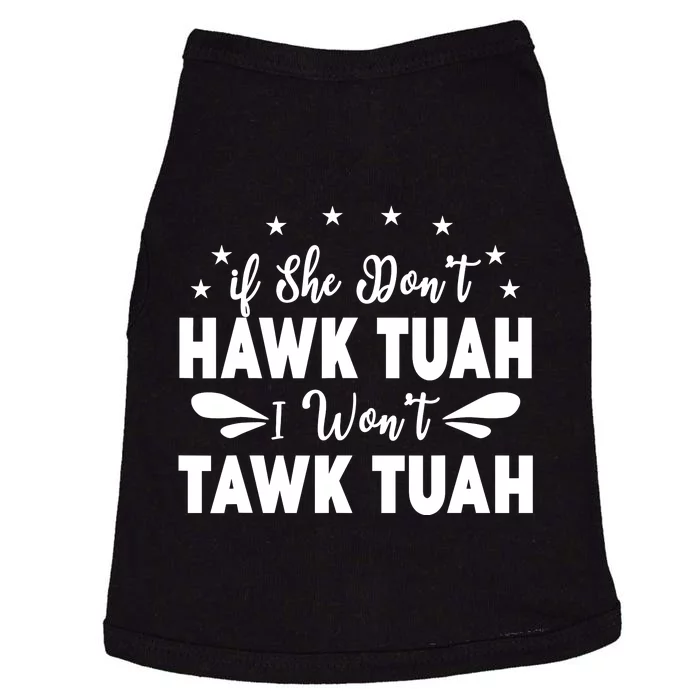 If She DonT Hawk Tush I WonT Tawk Tuah Doggie Tank