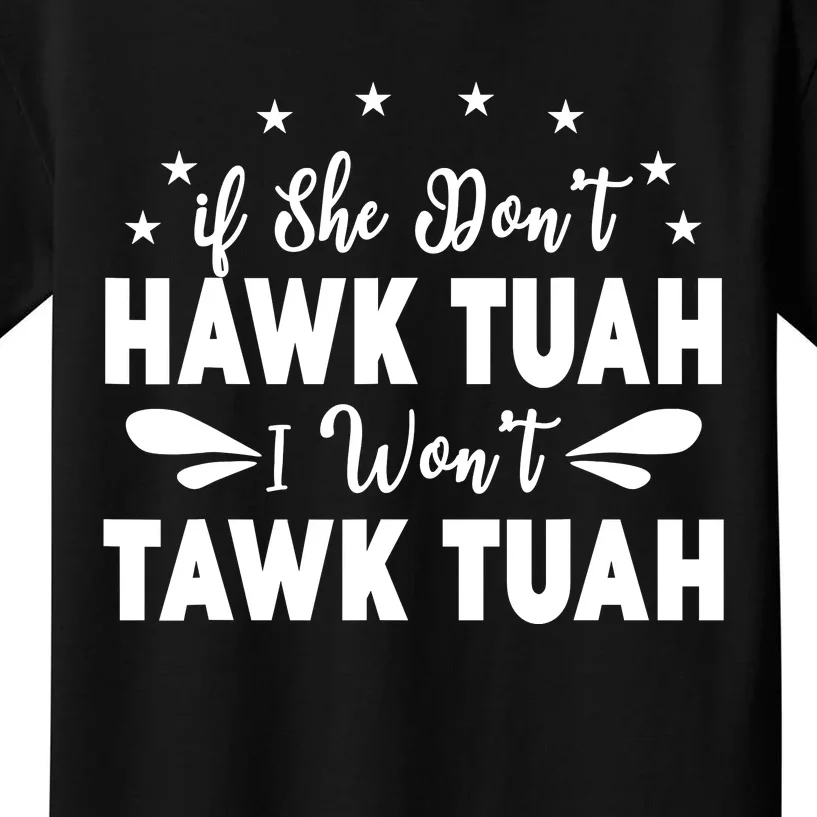 If She DonT Hawk Tush I WonT Tawk Tuah Kids T-Shirt