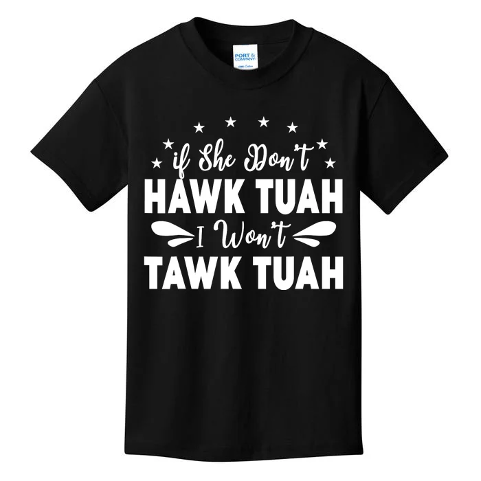 If She DonT Hawk Tush I WonT Tawk Tuah Kids T-Shirt