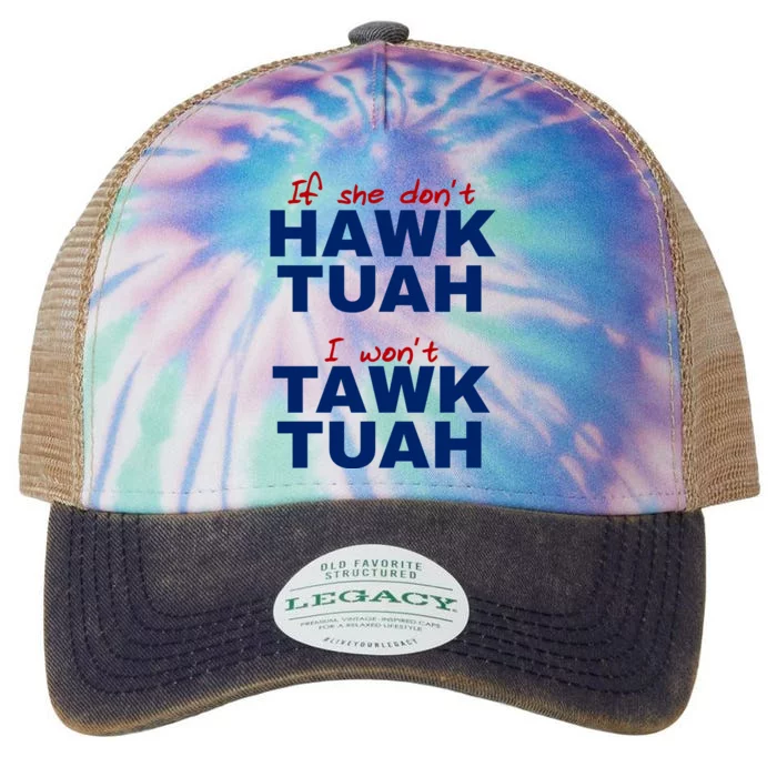 If She Dont Hawk Tuah I Wont Tawk Tuah Funny Hawk Tuah 24 Legacy Tie Dye Trucker Hat