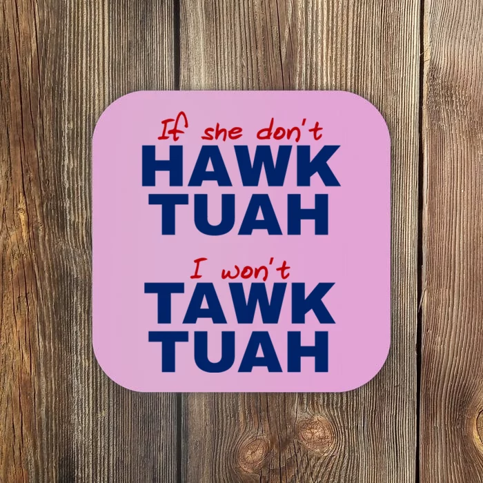 If She Dont Hawk Tuah I Wont Tawk Tuah Funny Hawk Tuah 24 Coaster