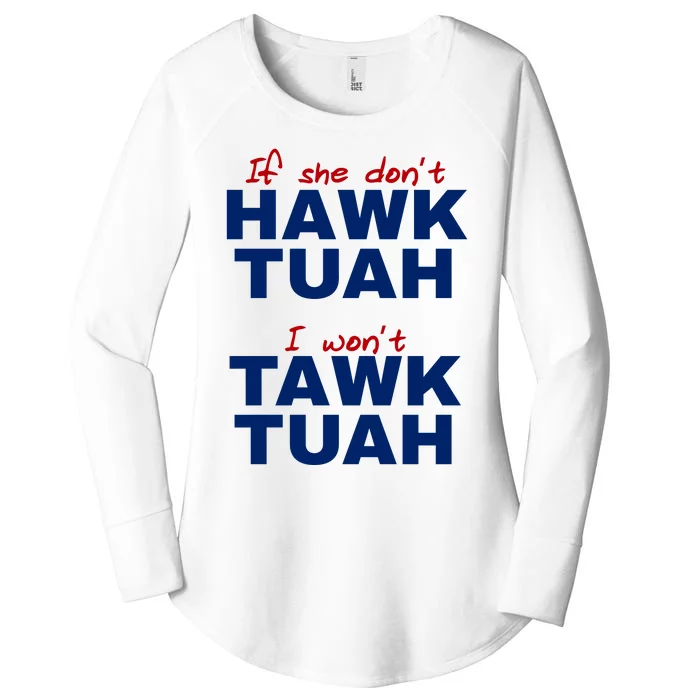 If She Dont Hawk Tuah I Wont Tawk Tuah Funny Hawk Tuah 24 Women's Perfect Tri Tunic Long Sleeve Shirt