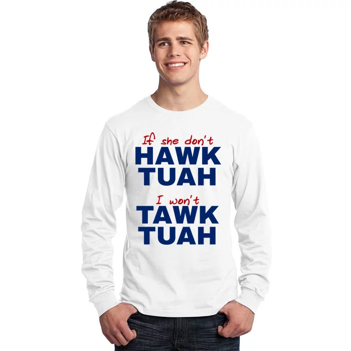 If She Dont Hawk Tuah I Wont Tawk Tuah Funny Hawk Tuah 24 Tall Long Sleeve T-Shirt