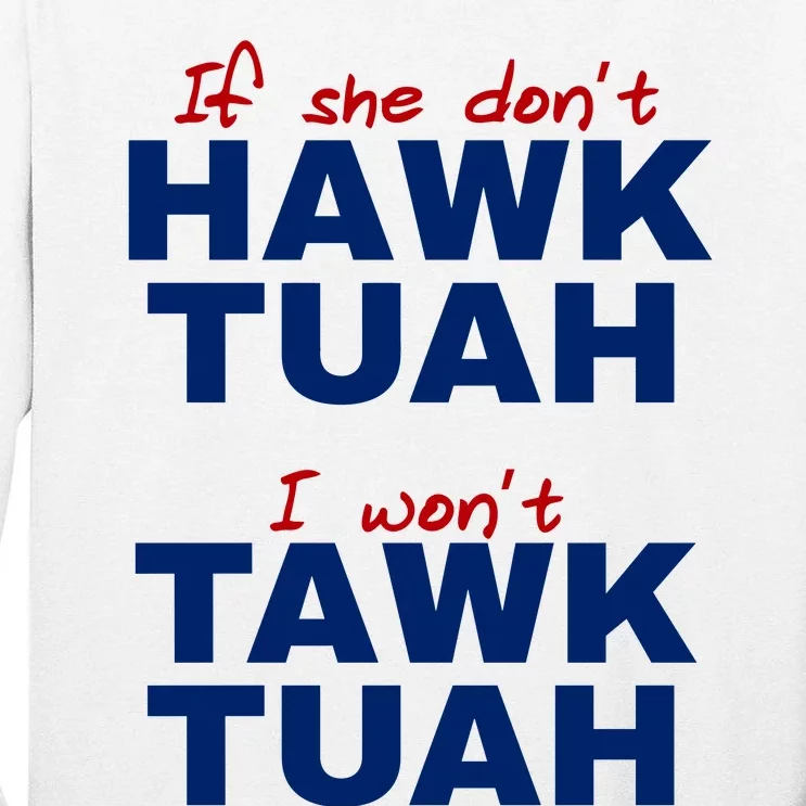 If She Dont Hawk Tuah I Wont Tawk Tuah Funny Hawk Tuah 24 Tall Long Sleeve T-Shirt