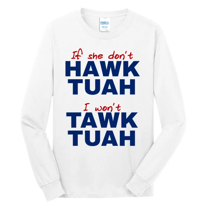 If She Dont Hawk Tuah I Wont Tawk Tuah Funny Hawk Tuah 24 Tall Long Sleeve T-Shirt