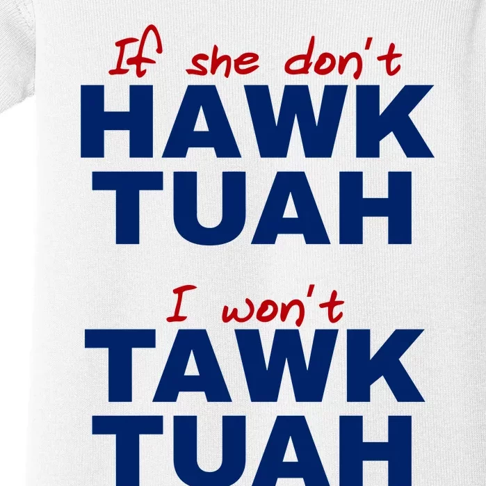 If She Dont Hawk Tuah I Wont Tawk Tuah Funny Hawk Tuah 24 Baby Bodysuit