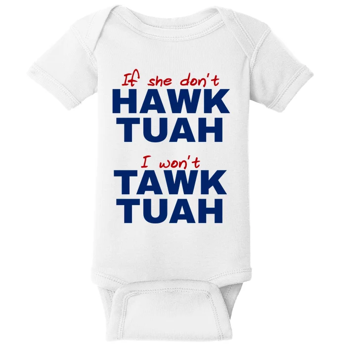 If She Dont Hawk Tuah I Wont Tawk Tuah Funny Hawk Tuah 24 Baby Bodysuit