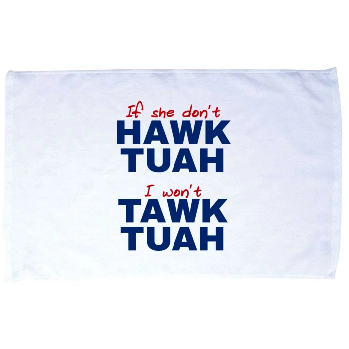 If She Dont Hawk Tuah I Wont Tawk Tuah Funny Hawk Tuah 24 Microfiber Hand Towel