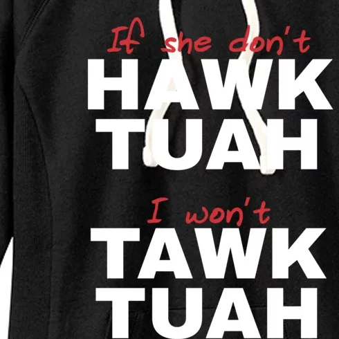 If She DonT Hawk Tush I WonT Tawk Tuah Women's Fleece Hoodie