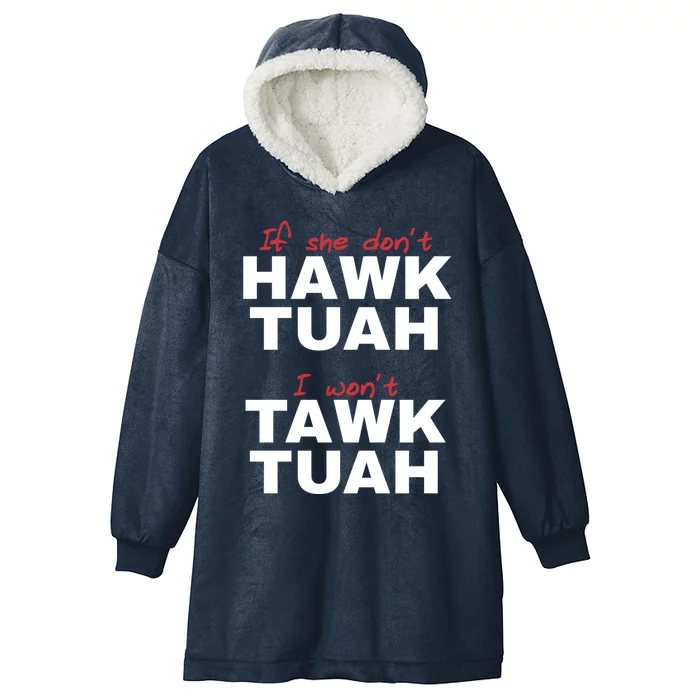 If She DonT Hawk Tush I WonT Tawk Tuah Hooded Wearable Blanket