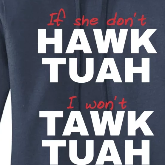 If She DonT Hawk Tush I WonT Tawk Tuah Women's Pullover Hoodie