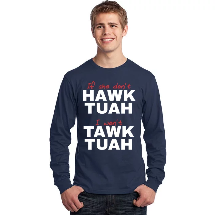 If She DonT Hawk Tush I WonT Tawk Tuah Tall Long Sleeve T-Shirt