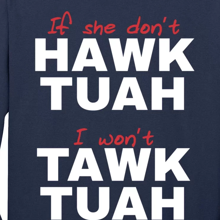 If She DonT Hawk Tush I WonT Tawk Tuah Tall Long Sleeve T-Shirt