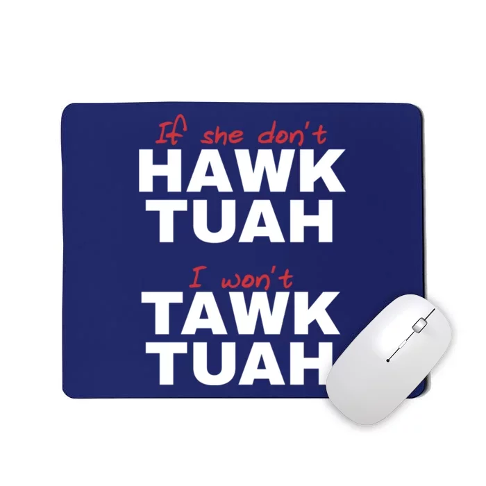 If She DonT Hawk Tush I WonT Tawk Tuah Mousepad