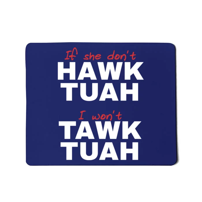 If She DonT Hawk Tush I WonT Tawk Tuah Mousepad