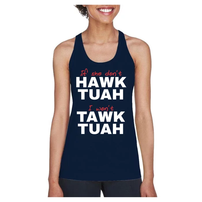 If She DonT Hawk Tush I WonT Tawk Tuah Women's Racerback Tank