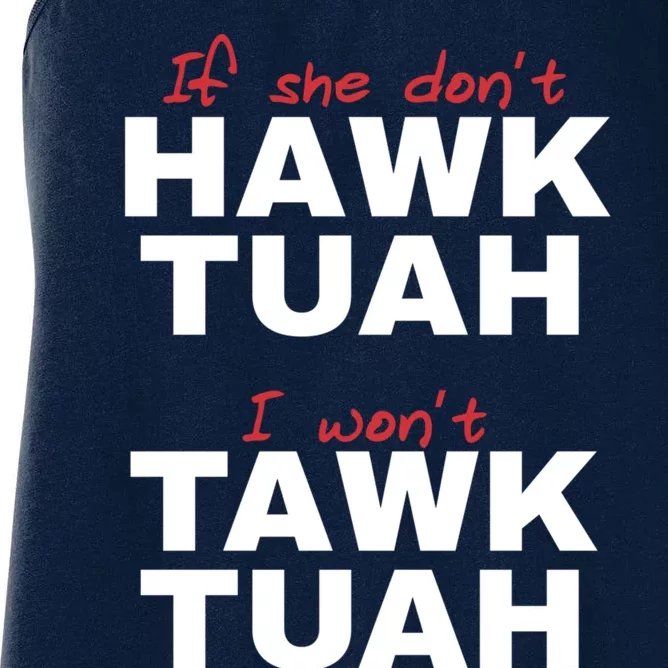 If She DonT Hawk Tush I WonT Tawk Tuah Women's Racerback Tank