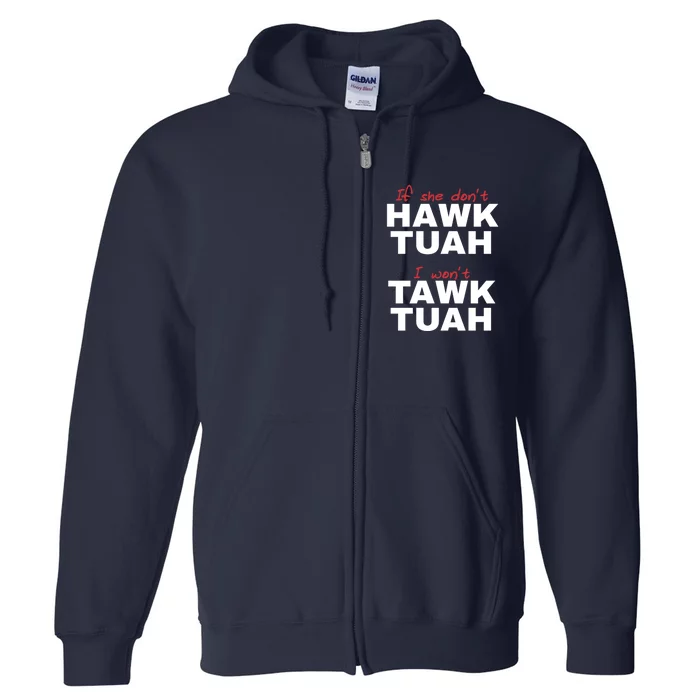 If She DonT Hawk Tush I WonT Tawk Tuah Full Zip Hoodie