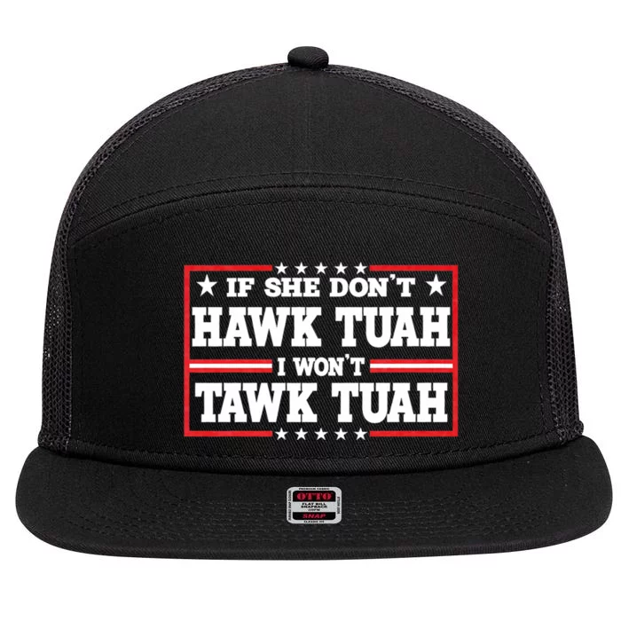 If She Dont Hawk Tush I Wont Tawk Tuah Hawk Tush For President 2024 7 Panel Mesh Trucker Snapback Hat