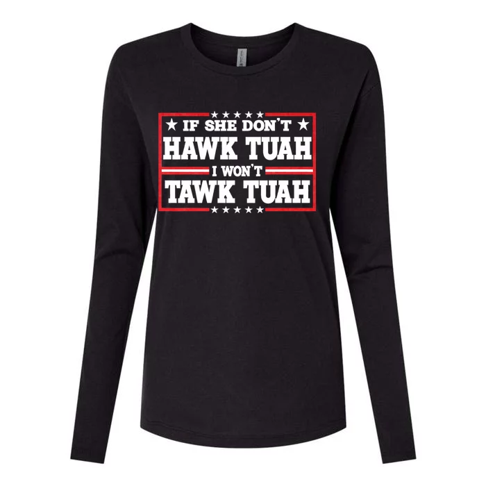 If She Dont Hawk Tush I Wont Tawk Tuah Hawk Tush For President 2024 Womens Cotton Relaxed Long Sleeve T-Shirt