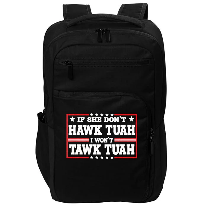 If She Dont Hawk Tush I Wont Tawk Tuah Hawk Tush For President 2024 Impact Tech Backpack