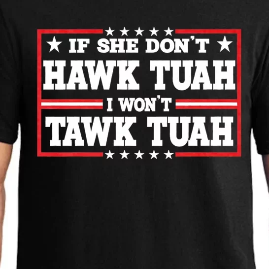 If She Dont Hawk Tush I Wont Tawk Tuah Hawk Tush For President 2024 Pajama Set