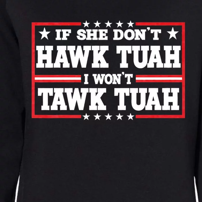 If She Dont Hawk Tush I Wont Tawk Tuah Hawk Tush For President 2024 Womens California Wash Sweatshirt