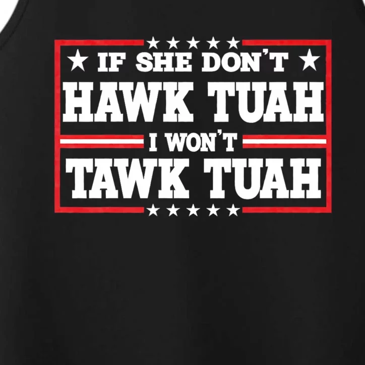 If She Dont Hawk Tush I Wont Tawk Tuah Hawk Tush For President 2024 Performance Tank