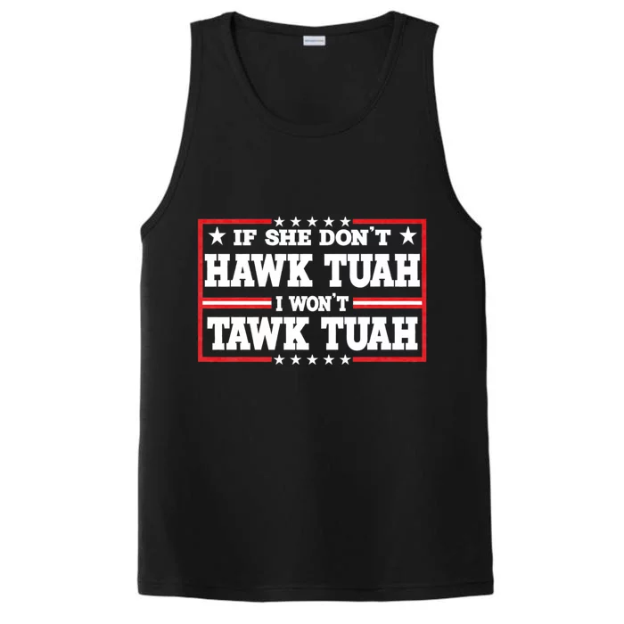 If She Dont Hawk Tush I Wont Tawk Tuah Hawk Tush For President 2024 Performance Tank