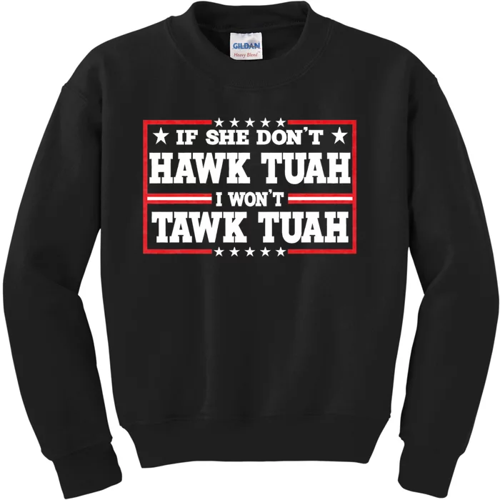 If She Dont Hawk Tush I Wont Tawk Tuah Hawk Tush For President 2024 Kids Sweatshirt