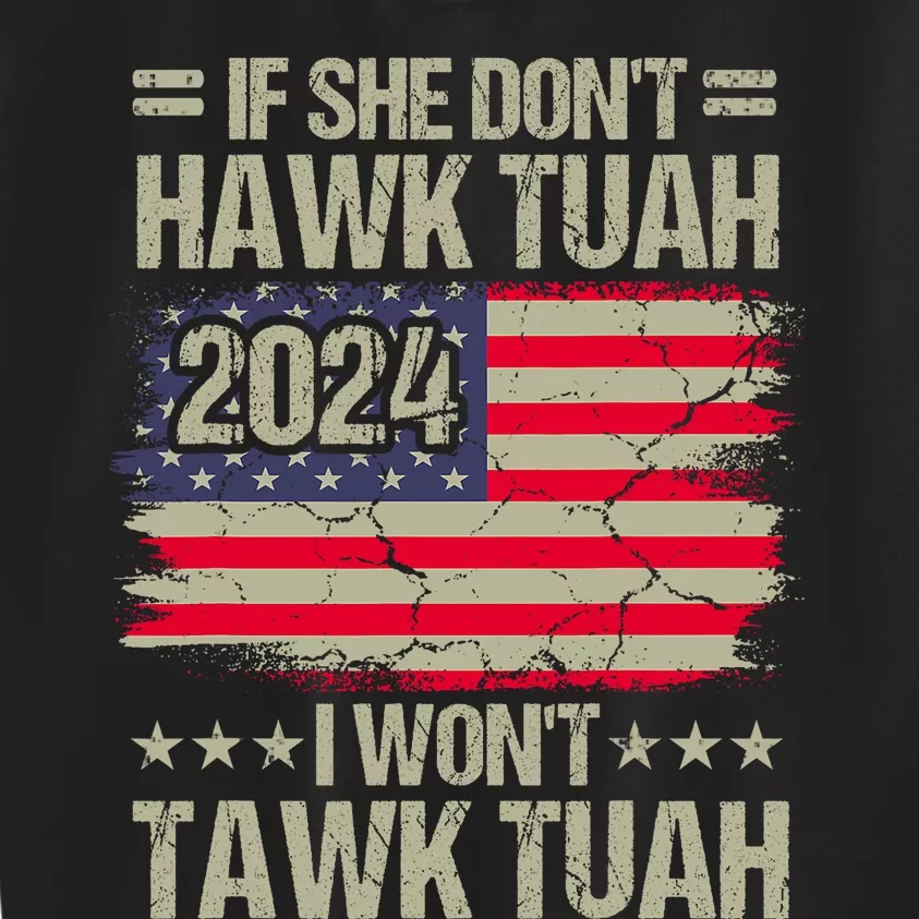 If She DonT Hawk Tush I DonT Tawk Tuah Kids Sweatshirt