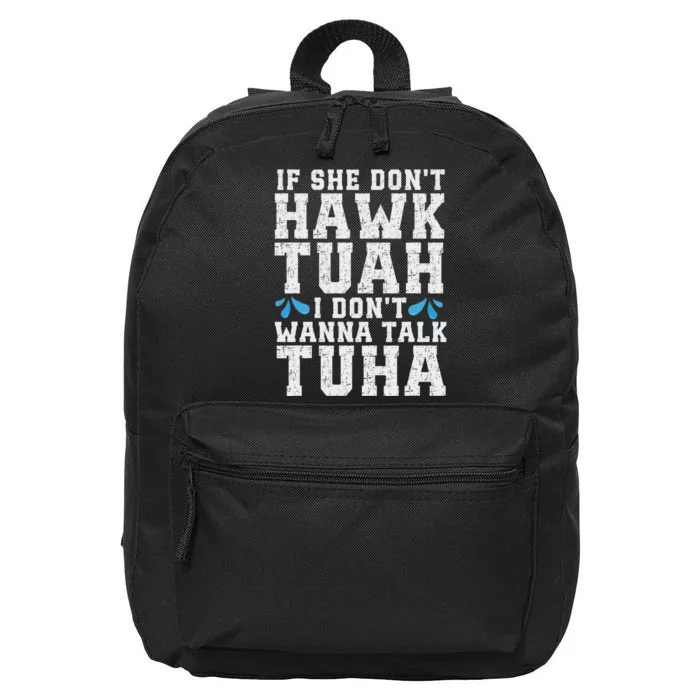 If She Dont Hawk Tuah I Dont Wanna Talk Tuha Hawk Tush 16 in Basic Backpack