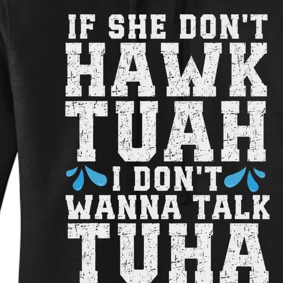 If She Dont Hawk Tuah I Dont Wanna Talk Tuha Hawk Tush Women's Pullover Hoodie