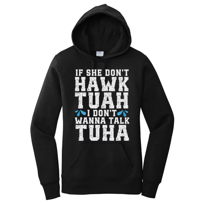 If She Dont Hawk Tuah I Dont Wanna Talk Tuha Hawk Tush Women's Pullover Hoodie