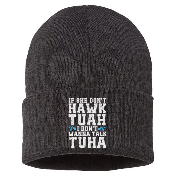 If She Dont Hawk Tuah I Dont Wanna Talk Tuha Hawk Tush Sustainable Knit Beanie