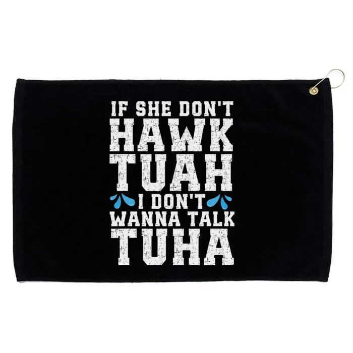 If She Dont Hawk Tuah I Dont Wanna Talk Tuha Hawk Tush Grommeted Golf Towel