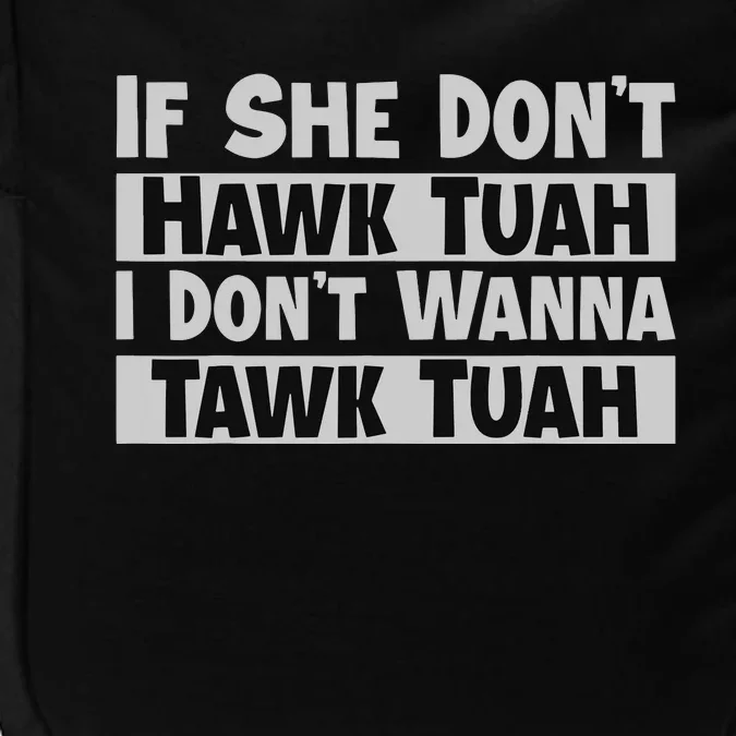 If She Dont Hawk Tush I Wont Tawk Tuah Impact Tech Backpack