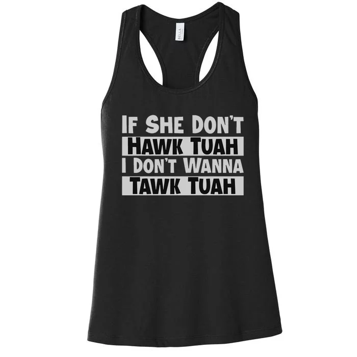 If She Dont Hawk Tush I Wont Tawk Tuah Women's Racerback Tank