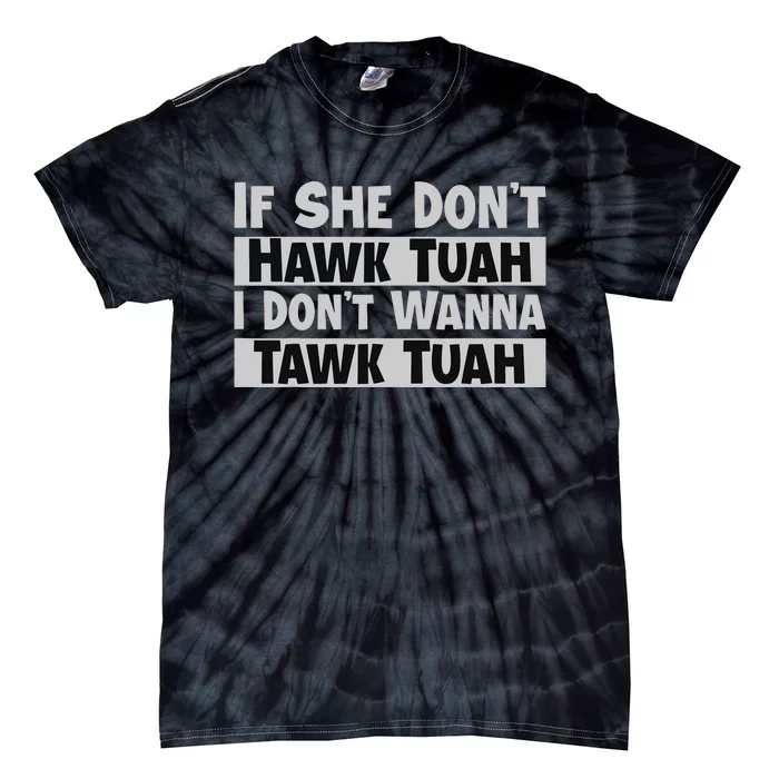 If She Dont Hawk Tush I Wont Tawk Tuah Tie-Dye T-Shirt