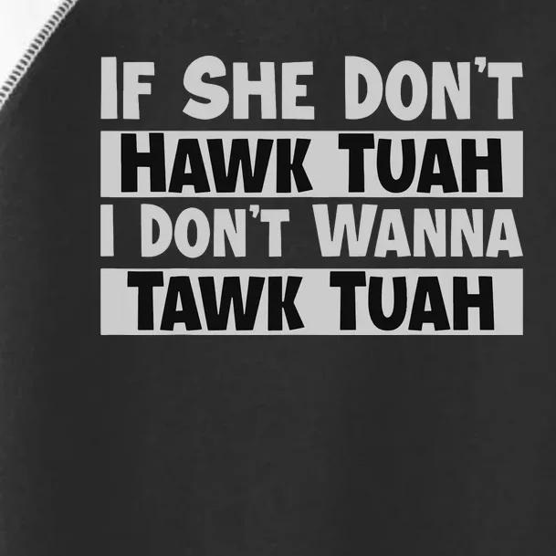 If She Dont Hawk Tush I Wont Tawk Tuah Toddler Fine Jersey T-Shirt