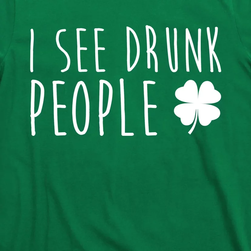 I See Drunk People Funny St Patrick's Day T-Shirt