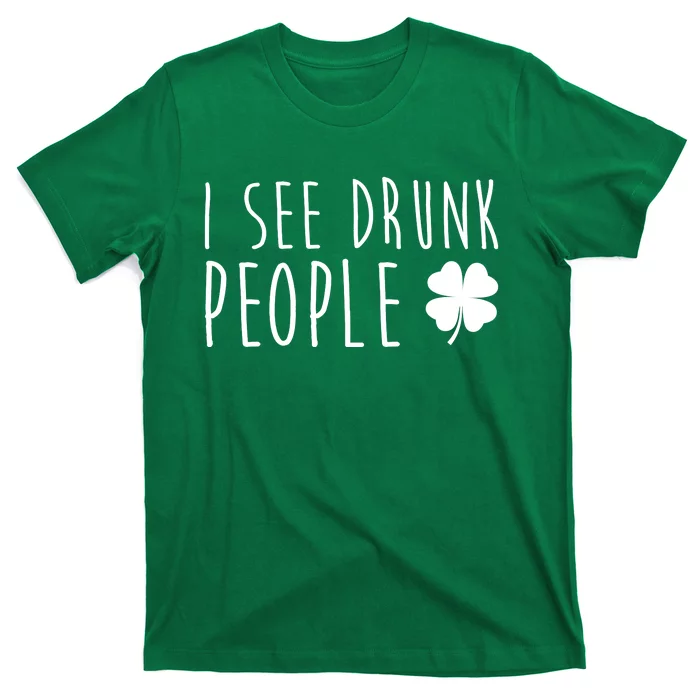 I See Drunk People Funny St Patrick's Day T-Shirt