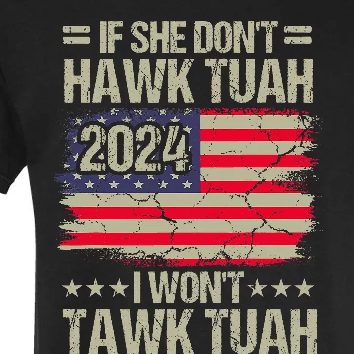 If She DonT Hawk Tush I DonT Tawk Tuah Garment-Dyed Heavyweight T-Shirt