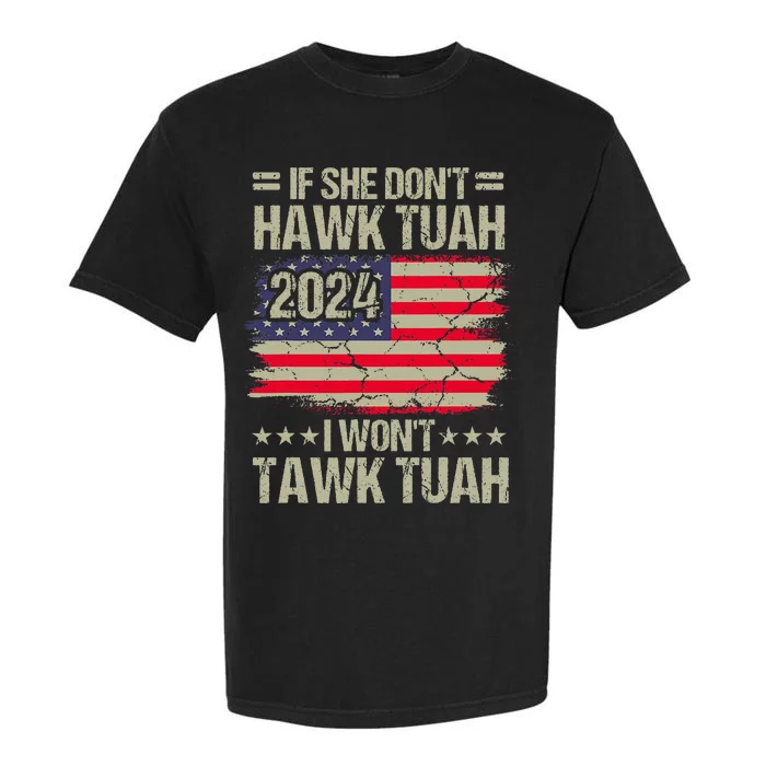 If She DonT Hawk Tush I DonT Tawk Tuah Garment-Dyed Heavyweight T-Shirt