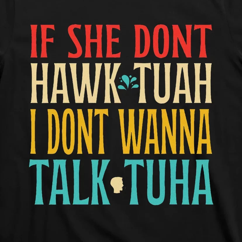 If She Don’T Hawk Tuah I Don’T Talk Funny Design T-Shirt