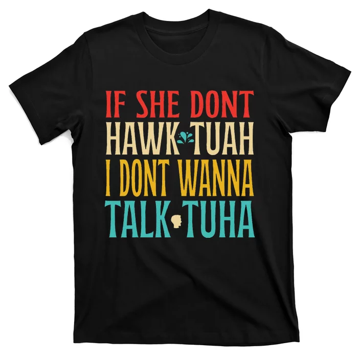 If She Don’T Hawk Tuah I Don’T Talk Funny Design T-Shirt